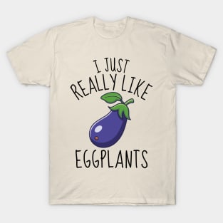 I Just Really Like Eggplants Funny T-Shirt